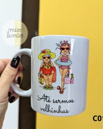 Caneca "até sermos velhinhas"
